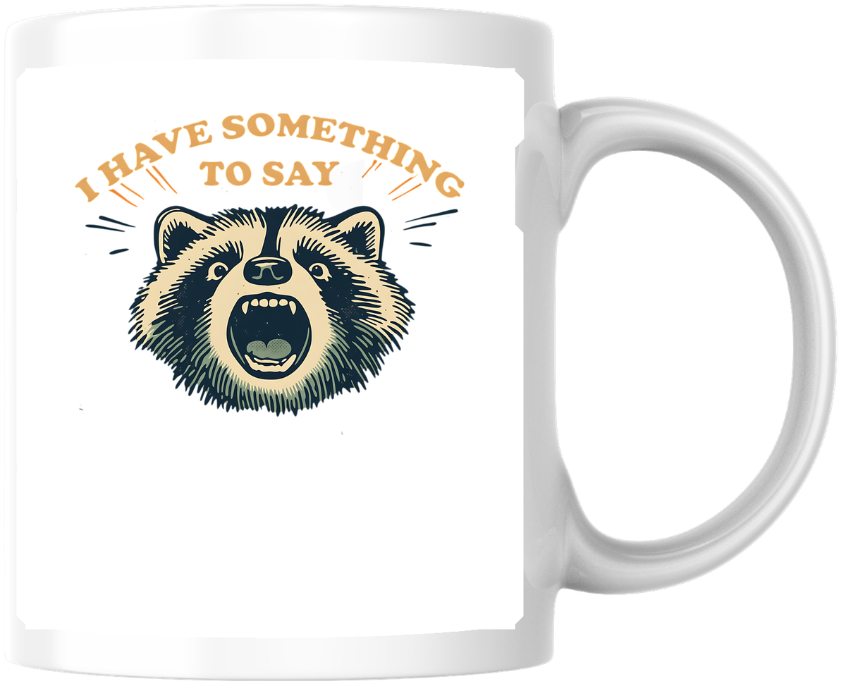 I Have Something To Say Raccoon Mug | Funny Screaming Raccoon Coffee Mug | Sarcastic Humor Gift