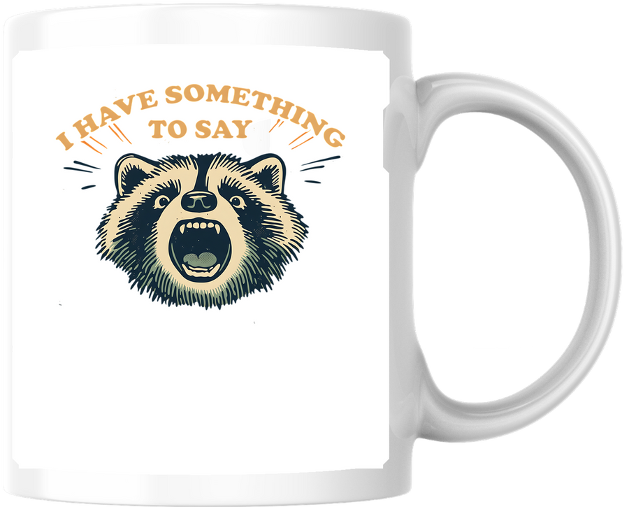 I Have Something To Say Raccoon Mug | Funny Screaming Raccoon Coffee Mug | Sarcastic Humor Gift
